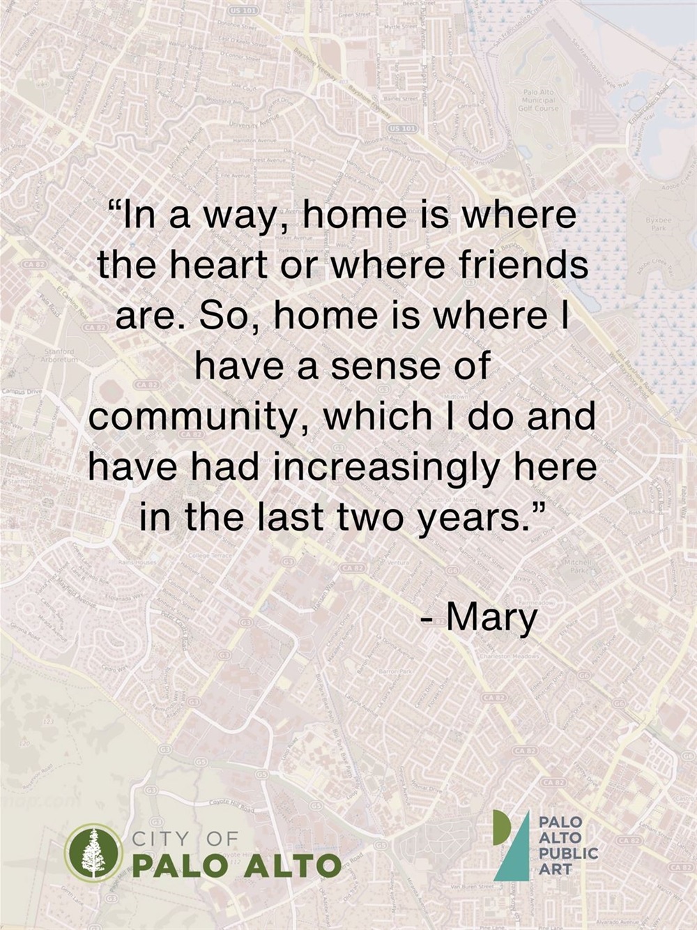 "In a way, home is where the heart or where friends are. So, home is where I have a sense of community, which I do and have had increasingly here in the last two years." -Mary