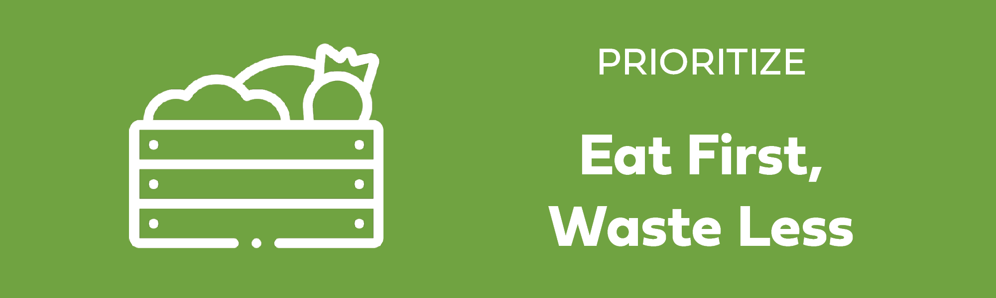 Prioritize. Eat first, waste less